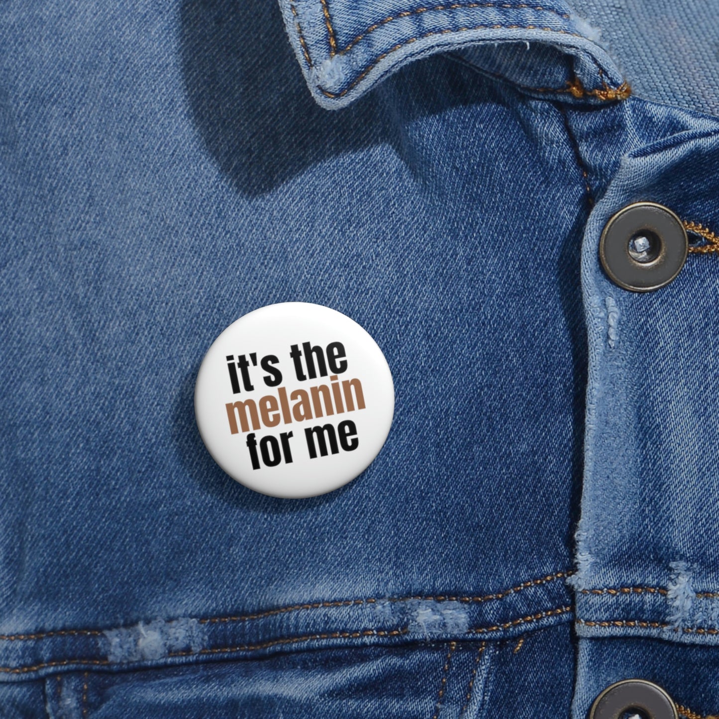 "it's the melanin for me" Pin Button - white