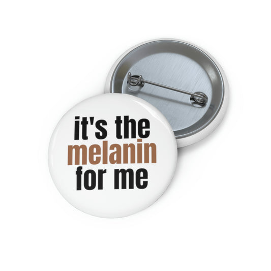 "it's the melanin for me" Pin Button - white