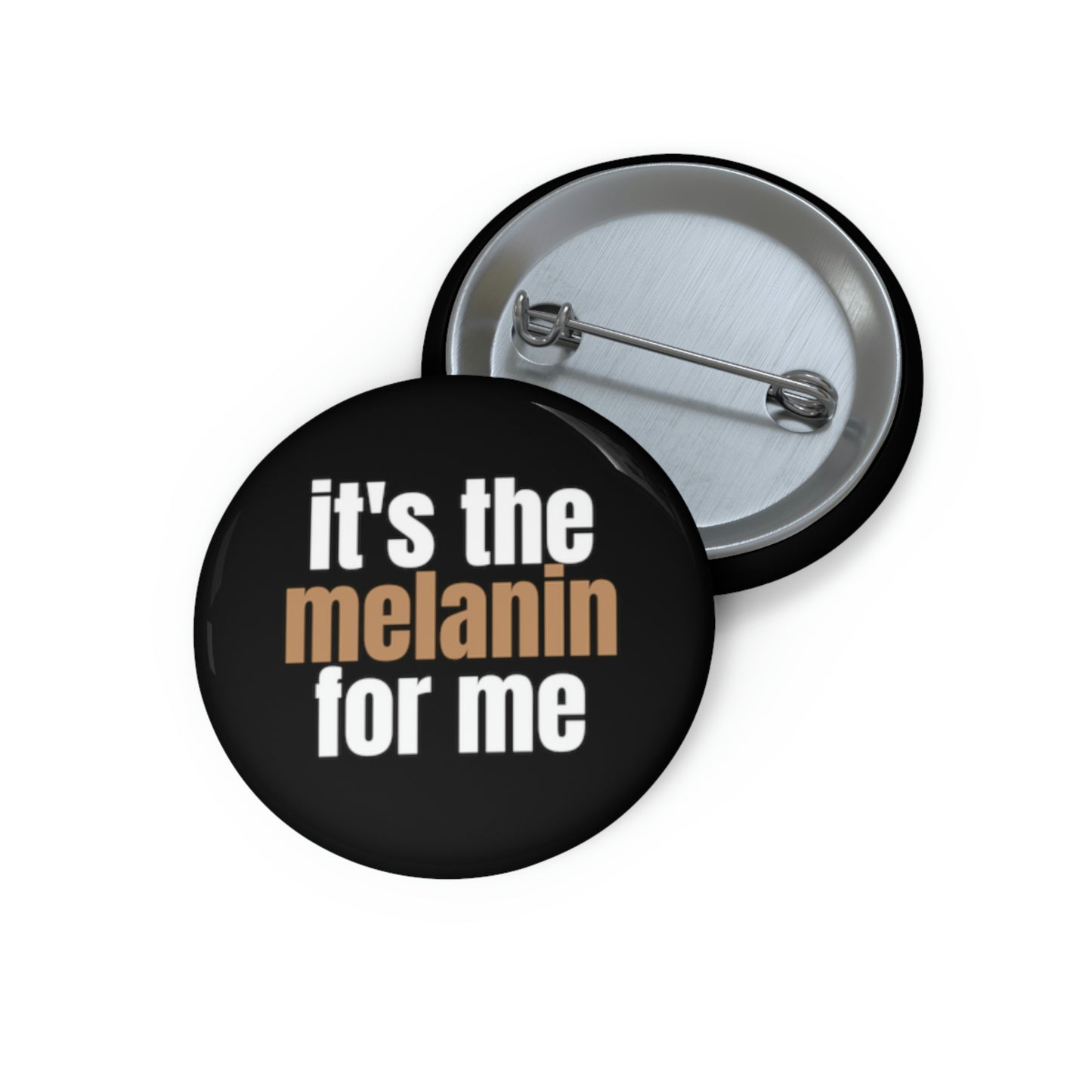 "it's the melanin for me" Pin Button - black